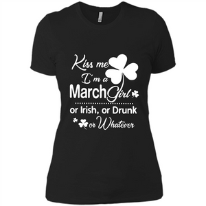 Kiss Me I’m A March Girl Or Irish Or Drunk On Whatever Shirt
