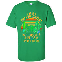Load image into Gallery viewer, I’m no cactus expert but I know a prick when I see one shirt