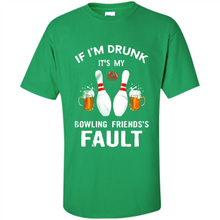 Load image into Gallery viewer, If I’m Drunk It’s My Bowling Friends’s Fault Bowling And Beer Version