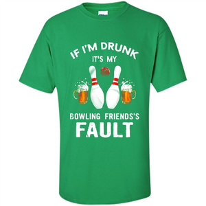If I’m Drunk It’s My Bowling Friends’s Fault Bowling And Beer Version