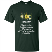 Load image into Gallery viewer, Jameson the night time sniffling sneezing how the feck did I end up on the floor Medicine shirt