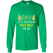 Load image into Gallery viewer, It’s another half mile or so shirt
