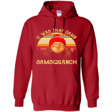 Load image into Gallery viewer, It Was That Damn Samsquanch Shirt