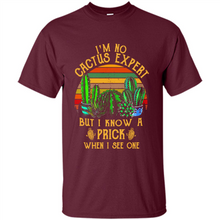 Load image into Gallery viewer, I’m no cactus expert but I know a prick when I see one shirt