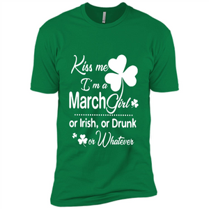 Kiss Me I’m A March Girl Or Irish Or Drunk On Whatever Shirt