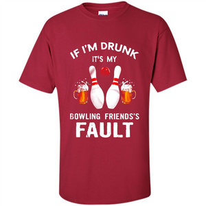 If I’m Drunk It’s My Bowling Friends’s Fault Bowling And Beer Version