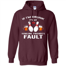 Load image into Gallery viewer, If I’m Drunk It’s My Bowling Friends’s Fault Bowling And Beer Version