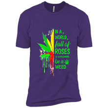 Load image into Gallery viewer, In a world full of roses and sunflowers be a weed shirt