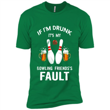 Load image into Gallery viewer, If I’m Drunk It’s My Bowling Friends’s Fault Bowling And Beer Version
