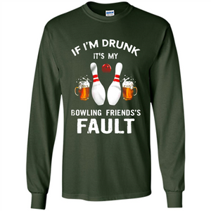 If I’m Drunk It’s My Bowling Friends’s Fault Bowling And Beer Version