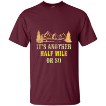 Load image into Gallery viewer, It’s another half mile or so shirt