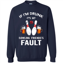 Load image into Gallery viewer, If I’m Drunk It’s My Bowling Friends’s Fault Bowling And Beer Version