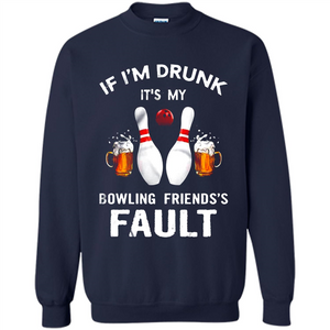 If I’m Drunk It’s My Bowling Friends’s Fault Bowling And Beer Version