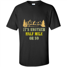 Load image into Gallery viewer, It’s another half mile or so shirt
