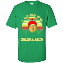 Load image into Gallery viewer, It Was That Damn Samsquanch Shirt