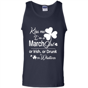 Kiss Me I’m A March Girl Or Irish Or Drunk On Whatever Shirt