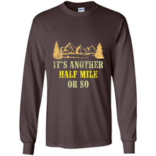Load image into Gallery viewer, It’s another half mile or so shirt