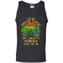 Load image into Gallery viewer, I’m no cactus expert but I know a prick when I see one shirt