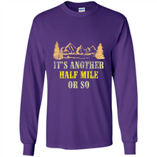 Load image into Gallery viewer, It’s another half mile or so shirt