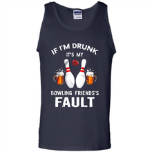 Load image into Gallery viewer, If I’m Drunk It’s My Bowling Friends’s Fault Bowling And Beer Version