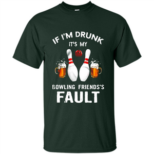 If I’m Drunk It’s My Bowling Friends’s Fault Bowling And Beer Version