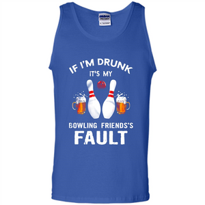 If I’m Drunk It’s My Bowling Friends’s Fault Bowling And Beer Version