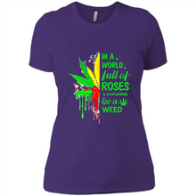 Load image into Gallery viewer, In a world full of roses and sunflowers be a weed shirt