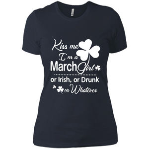 Kiss Me I’m A March Girl Or Irish Or Drunk On Whatever Shirt