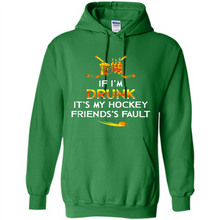 Load image into Gallery viewer, If I’m Drunk It’s My Hockey Friends’s Fault Version2