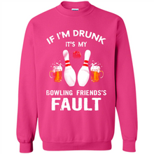 Load image into Gallery viewer, If I’m Drunk It’s My Bowling Friends’s Fault Bowling And Beer Version