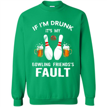 Load image into Gallery viewer, If I’m Drunk It’s My Bowling Friends’s Fault Bowling And Beer Version