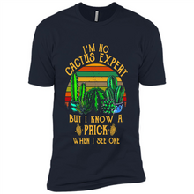 Load image into Gallery viewer, I’m no cactus expert but I know a prick when I see one shirt