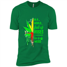 Load image into Gallery viewer, In a world full of roses and sunflowers be a weed shirt