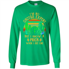 Load image into Gallery viewer, I’m no cactus expert but I know a prick when I see one shirt