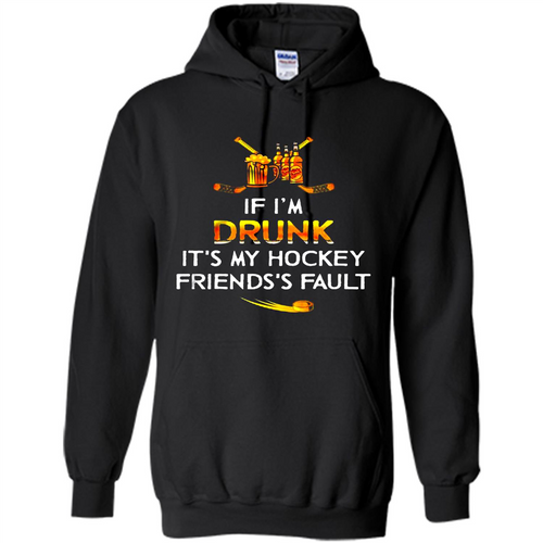 If I’m Drunk It’s My Hockey Friends’s Fault Version2
