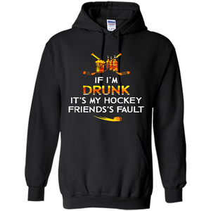 If I’m Drunk It’s My Hockey Friends’s Fault Version2