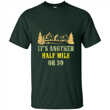 Load image into Gallery viewer, It’s another half mile or so shirt