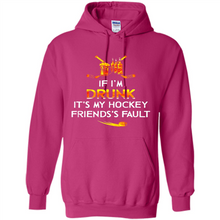 Load image into Gallery viewer, If I’m Drunk It’s My Hockey Friends’s Fault Version2