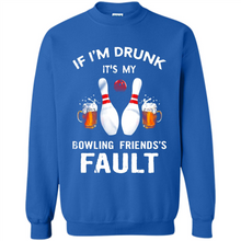 Load image into Gallery viewer, If I’m Drunk It’s My Bowling Friends’s Fault Bowling And Beer Version