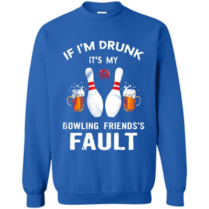 If I’m Drunk It’s My Bowling Friends’s Fault Bowling And Beer Version