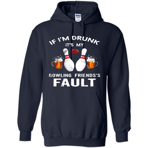 If I’m Drunk It’s My Bowling Friends’s Fault Bowling And Beer Version