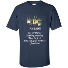 Load image into Gallery viewer, Jameson the night time sniffling sneezing how the feck did I end up on the floor Medicine shirt