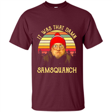 Load image into Gallery viewer, It Was That Damn Samsquanch Shirt