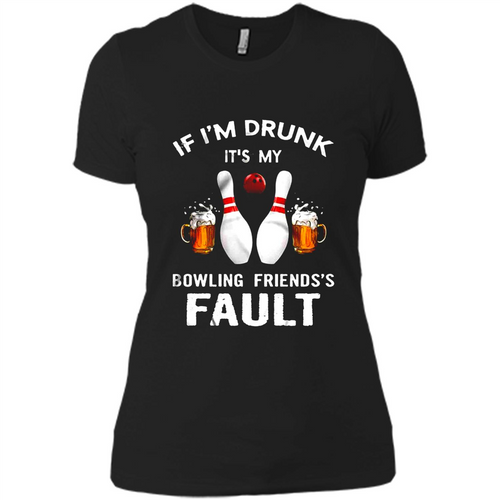 If I’m Drunk It’s My Bowling Friends’s Fault Bowling And Beer Version