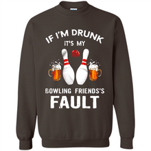 Load image into Gallery viewer, If I’m Drunk It’s My Bowling Friends’s Fault Bowling And Beer Version
