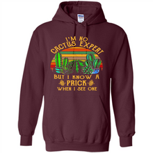 Load image into Gallery viewer, I’m no cactus expert but I know a prick when I see one shirt