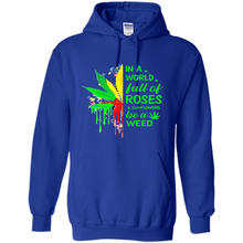 Load image into Gallery viewer, In a world full of roses and sunflowers be a weed shirt