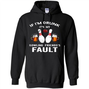 If I’m Drunk It’s My Bowling Friends’s Fault Bowling And Beer Version