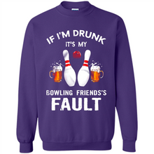 Load image into Gallery viewer, If I’m Drunk It’s My Bowling Friends’s Fault Bowling And Beer Version