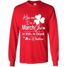 Load image into Gallery viewer, Kiss Me I’m A March Girl Or Irish Or Drunk On Whatever Shirt